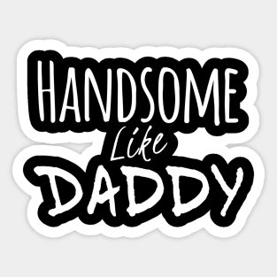 Handsome Like Daddy Sticker